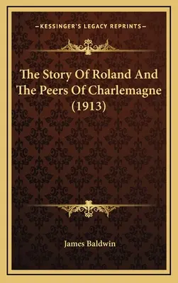 Die Geschichte von Roland und den Peers von Charlemagne (1913) - The Story Of Roland And The Peers Of Charlemagne (1913)