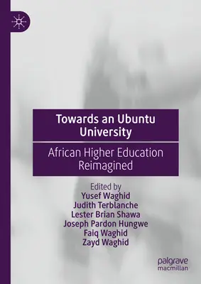 Auf dem Weg zu einer Ubuntu-Universität: Afrikanische Hochschulbildung neu gedacht - Towards an Ubuntu University: African Higher Education Reimagined