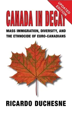 Kanada im Verfall: Masseneinwanderung, Vielfalt und der Ethnozid der Euro-Kanadier - Canada In Decay: Mass Immigration, Diversity, and the Ethnocide of Euro-Canadians