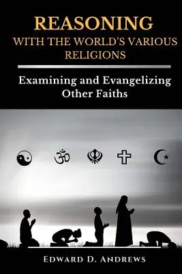 REASONING WITH THE WORLD'S VARIOUS RELIGIONS: Untersuchung und Evangelisierung anderer Religionen - REASONING WITH The WORLD'S VARIOUS RELIGIONS: Examining and Evangelizing Other Faiths