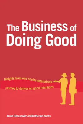 The Business of Doing Good: Einblicke in die Reise eines Sozialunternehmens zur Umsetzung guter Absichten - The Business of Doing Good: Insights from One Social Enterprise's Journey to Deliver on Good Intentions