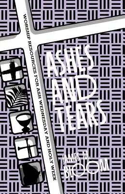 Asche und Tränen: Gottesdienstmaterialien für Aschermittwoch und Karwoche - Ashes and Tears: Worship Resources for Ash Wednesday and Holy Week