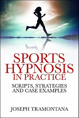 Sporthypnose in der Praxis: Skripte, Strategien und Fallbeispiele - Sports Hypnosis in Practice: Scripts, Strategies and Case Examples