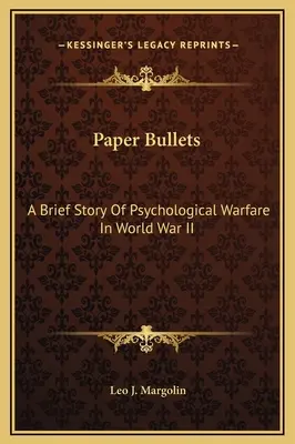 Papierkugeln: Eine kurze Geschichte der psychologischen Kriegsführung im Zweiten Weltkrieg - Paper Bullets: A Brief Story Of Psychological Warfare In World War II