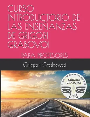 Curso Introductorio de Las Enseanzas de Grigori Grabovoi: Für Professoren - Curso Introductorio de Las Enseanzas de Grigori Grabovoi: Para Profesores