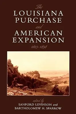 Der Kauf von Louisiana und die amerikanische Expansion, 1803-1898 - The Louisiana Purchase and American Expansion, 1803-1898