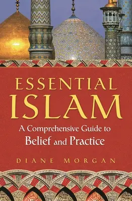 Wesentlicher Islam: Ein umfassender Leitfaden zu Glaube und Praxis - Essential Islam: A Comprehensive Guide to Belief and Practice