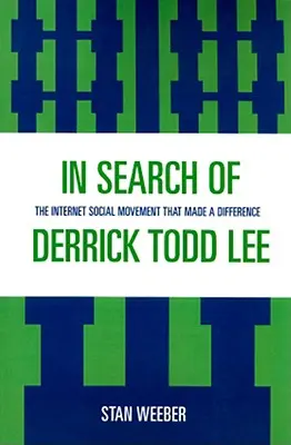 Auf der Suche nach Derrick Todd Lee: Die soziale Internet-Bewegung, die einen Unterschied machte - In Search of Derrick Todd Lee: The Internet Social Movement that Made a Difference