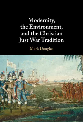 Die Moderne, die Umwelt und die christliche Tradition des gerechten Krieges - Modernity, the Environment, and the Christian Just War Tradition