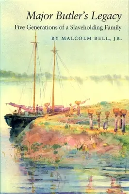 Das Vermächtnis von Major Butler: Fünf Generationen einer Sklavenhalterfamilie - Major Butler's Legacy: Five Generations of a Slaveholding Family