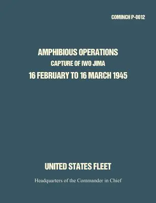 Amphibische Operationen: Die Eroberung von Iwo Jima, 16. Februar bis 16. März 1945. - Amphibious Operations: Capture of Iwo Jima, 16 February to 16 March 1945.