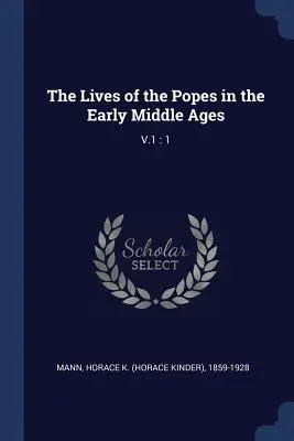 Das Leben der Päpste im Frühmittelalter: V.1: 1 - The Lives of the Popes in the Early Middle Ages: V.1: 1