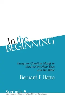 Im Anfang: Essays über Schöpfungsmotive im Alten Orient und in der Bibel - In the Beginning: Essays on Creation Motifs in the Ancient Near East and the Bible