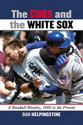Die Cubs und die White Sox: Eine Baseball-Rivalität, 1900 bis heute - The Cubs and the White Sox: A Baseball Rivalry, 1900 to the Present