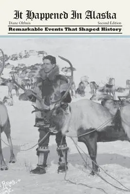 Es geschah in Alaska: Bemerkenswerte Ereignisse, die die Geschichte prägten - It Happened in Alaska: Remarkable Events that Shaped History