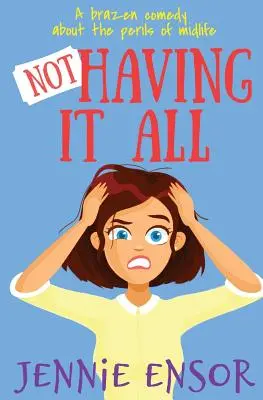 Not Having It All: eine dreiste Komödie über die Tücken der Lebensmitte - Not Having It All: a brazen comedy about the perils of midlife
