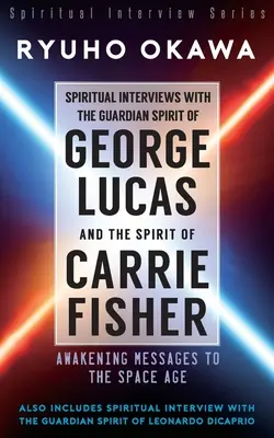 Spirituelle Interviews mit dem Wächtergeist von George Lucas und dem Geist von Carrie Fisher - Spiritual Interviews with the Guardian Spirit of George Lucas and the Spirit of Carrie Fisher