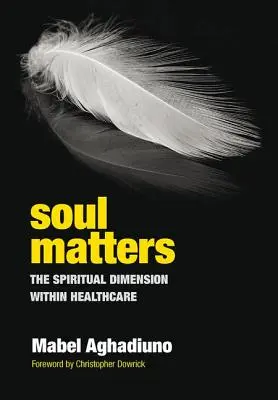 Seelenangelegenheiten: Die spirituelle Dimension im Gesundheitswesen - Soul Matters: The Spiritual Dimension Within Healthcare