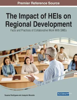 Der Einfluss von Hochschulen auf die regionale Entwicklung: Fakten und Praktiken der Zusammenarbeit mit KMU - The Impact of HEIs on Regional Development: Facts and Practices of Collaborative Work With SMEs