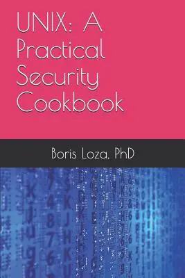 Unix: Ein praktisches Sicherheits-Kochbuch: Absicherung des Unix-Betriebssystems ohne Anwendungen von Drittanbietern - Unix: A Practical Security Cookbook: Securing Unix Operating System Without Third-Party Applications