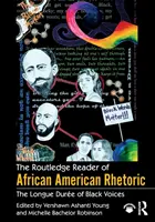 Der Routledge Reader der afroamerikanischen Rhetorik: Die Longue Duree der schwarzen Stimmen - The Routledge Reader of African American Rhetoric: The Longue Duree of Black Voices