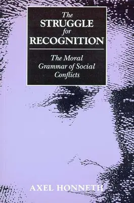 Das Ringen um Anerkennung: Die moralische Grammatik der sozialen Konflikte - The Struggle for Recognition: The Moral Grammar of Social Conflicts
