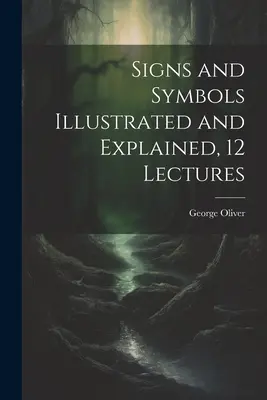 Zeichen und Symbole, illustriert und erklärt, 12 Vorlesungen - Signs and Symbols Illustrated and Explained, 12 Lectures