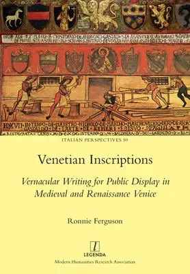 Venezianische Inschriften: Die volkstümliche Schrift zur öffentlichen Darstellung im Venedig des Mittelalters und der Renaissance - Venetian Inscriptions: Vernacular Writing for Public Display in Medieval and Renaissance Venice