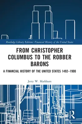 Von Christoph Kolumbus bis zu den Raubrittern: Eine Finanzgeschichte der Vereinigten Staaten 1492-1900 - From Christopher Columbus to the Robber Barons: A Financial History of the United States 1492-1900