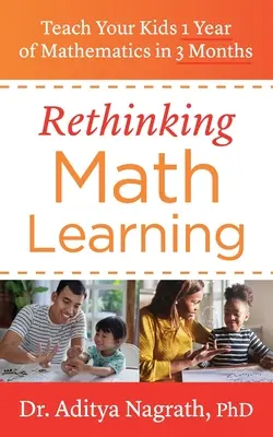 Mathematiklernen neu denken: Bringen Sie Ihren Kindern 1 Jahr Mathematik in 3 Monaten bei - Rethinking Math Learning: Teach Your Kids 1 Year of Mathematics in 3 Months
