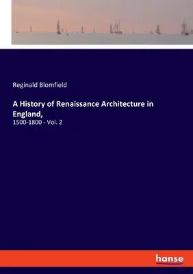 Eine Geschichte der Renaissance-Architektur in England,: 1500-1800 - Bd. 2 - A History of Renaissance Architecture in England,: 1500-1800 - Vol. 2