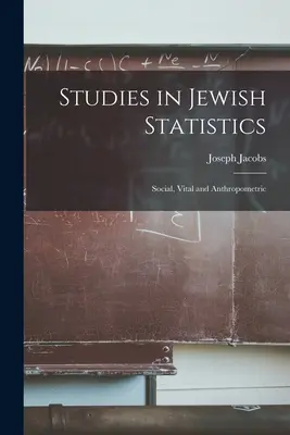 Studien zur jüdischen Statistik: Sozial-, Lebens- und Anthropometrische Statistik - Studies in Jewish Statistics: Social, Vital and Anthropometric