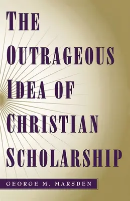 Die unerhörte Idee der christlichen Gelehrsamkeit - The Outrageous Idea of Christian Scholarship