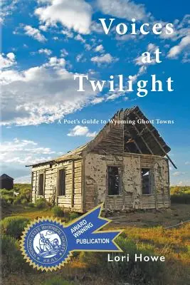 Stimmen in der Dämmerung: Ein Dichterführer zu den Geisterstädten Wyomings - Voices at Twilight: A Poet's Guide to Wyoming Ghost Towns