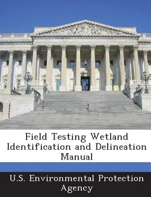 Handbuch zur Identifizierung und Abgrenzung von Feuchtgebieten durch Feldtests - Field Testing Wetland Identification and Delineation Manual