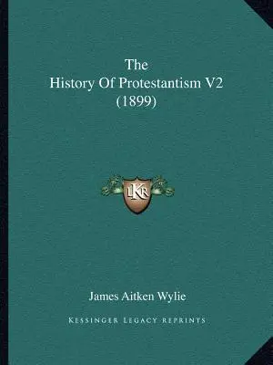 Die Geschichte des Protestantismus V2 (1899) - The History Of Protestantism V2 (1899)