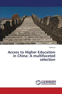 Zugang zur Hochschulbildung in China: Eine vielschichtige Auswahl - Access to Higher Education in China: A multifaceted selection