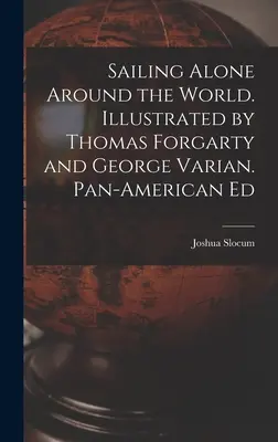 Alleine um die Welt segeln. Illustriert von Thomas Forgarty und George Varian. Pan-American Ed - Sailing Alone Around the World. Illustrated by Thomas Forgarty and George Varian. Pan-American Ed