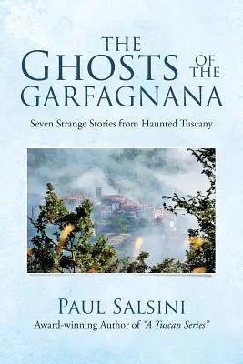 Die Gespenster der Garfagnana: Sieben seltsame Geschichten aus der verwunschenen Toskana - The Ghosts of the Garfagnana: Seven Strange Stories from Haunted Tuscany