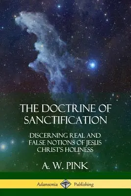 Die Doktrin der Heiligung: Unterscheidung von echten und falschen Vorstellungen von der Heiligkeit Jesu Christi - The Doctrine of Sanctification: Discerning real and false notions of Jesus Christ's Holiness