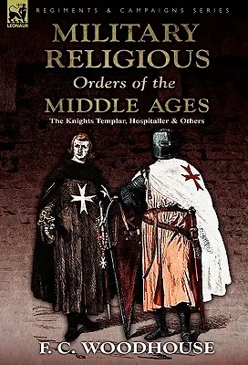 Die militärischen religiösen Orden des Mittelalters: Die Tempelritter, die Hospitaliter und andere - The Military Religious Orders of the Middle Ages: The Knights Templar, Hospitaller and Others