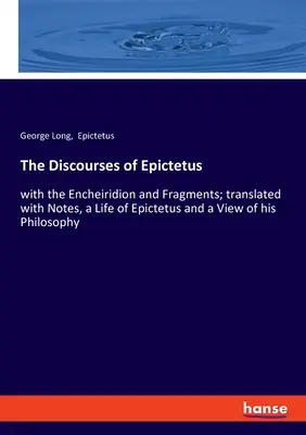 Die Reden des Epictetus: mit dem Encheiridion und Fragmenten; übersetzt mit Anmerkungen, einem Leben des Epictetus und einem Blick auf seine Philosophie - The Discourses of Epictetus: with the Encheiridion and Fragments; translated with Notes, a Life of Epictetus and a View of his Philosophy