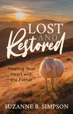 Verloren und wiederhergestellt: Heilung der Herzen durch den Vater - Lost and Restored: Healing Hearts with the Father