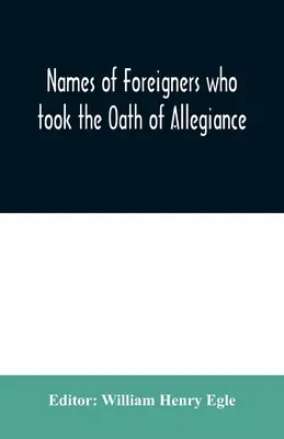 Namen der Ausländer, die den Treueeid auf die Provinz und den Staat Pennsylvania 1727-1775 geleistet haben, mit den ausländischen Neuankömmlingen 1786-1808 - Names of Foreigners who took the Oath of Allegiance to the Province and State of Pennsylvania 1727-1775 with the foreign arrivals 1786-1808