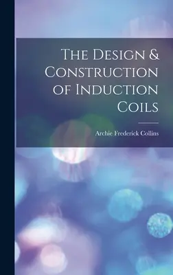 Der Entwurf und die Konstruktion von Induktionsspulen - The Design & Construction of Induction Coils