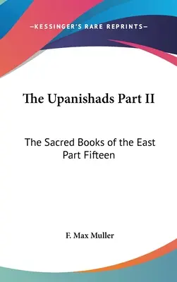 Die Upanishaden Teil II: Die heiligen Bücher des Ostens Teil fünfzehn - The Upanishads Part II: The Sacred Books of the East Part Fifteen