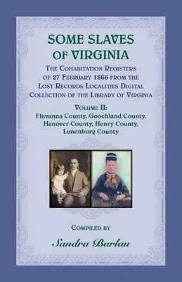 Some Slaves of Virginia The Cohabitation Registers of 27 February 1866 aus der Lost Records Localities Digital Collection of the Library of Virginia, - Some Slaves of Virginia The Cohabitation Registers of 27 February 1866 from the Lost Records Localities Digital Collection of the Library of Virginia,