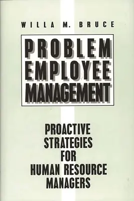 Management problematischer Mitarbeiter: Proaktive Strategien für Personalverantwortliche - Problem Employee Management: Proactive Strategies for Human Resource Managers