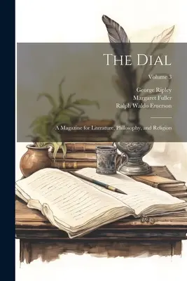 The Dial: Eine Zeitschrift für Literatur, Philosophie und Religion; Band 3 - The Dial: A Magazine for Literature, Philosophy, and Religion; Volume 3