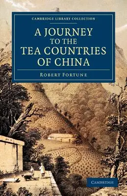 Eine Reise in die Tee-Länder Chinas: Einschließlich Sung-Lo und die Bohea-Berge; mit einer kurzen Notiz über die Teeplantagen der East India Company in den - A Journey to the Tea Countries of China: Including Sung-Lo and the Bohea Hills; With a Short Notice of the East India Company's Tea Plantations in the